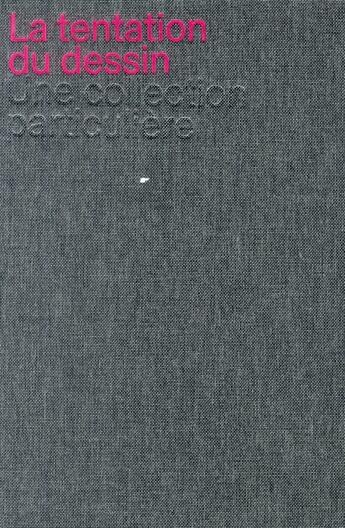 Couverture du livre « La tentation du dessin ; une collection particulière » de  aux éditions Noir Sur Blanc