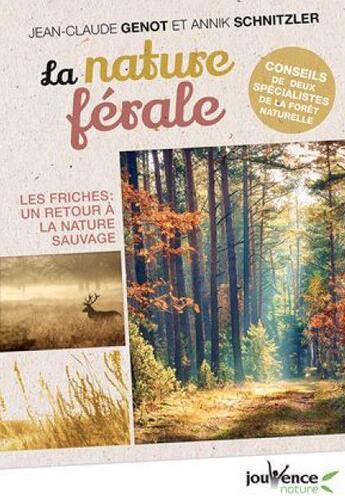 Couverture du livre « La nature férale ; les friches : un retour à la nature sauvage » de Annick Schnitzler et Jean-Claude Genot aux éditions Jouvence