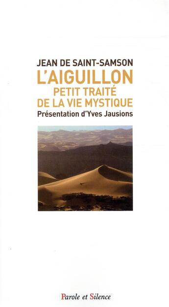 Couverture du livre « L'aiguillon ; petit traité de la vie mystique » de Saint-Samson Jean De aux éditions Parole Et Silence