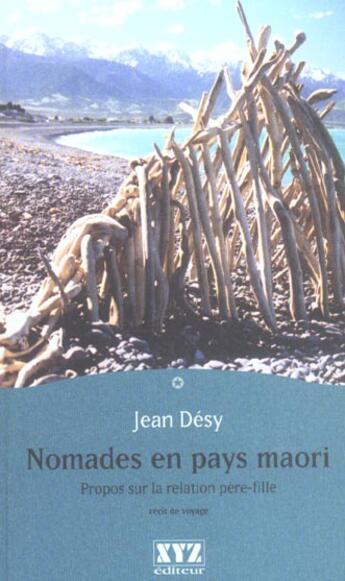 Couverture du livre « Nomades en pays maori. propos sur la relation pere fille » de Jean Desy aux éditions Xyz