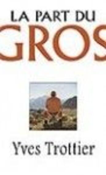 Couverture du livre « La part du gros » de Yves Trottier aux éditions Jcl