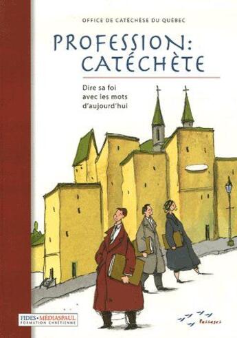 Couverture du livre « Profession : catéchète ; dire sa foi avec les mots d'aujourd'hui » de Office De Catechese Du Quebec aux éditions Mediaspaul