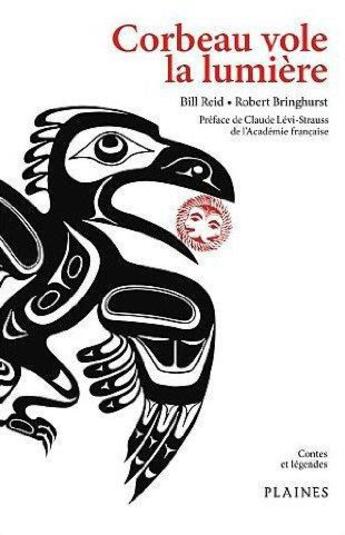 Couverture du livre « Corbeau vole la lumière » de Bill Reid et Robert Bringhurst aux éditions Les Plaines Du Canada