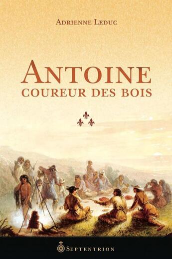 Couverture du livre « Antoine, coureur des bois » de Adrienne Leduc aux éditions Pu Du Septentrion