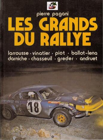 Couverture du livre « Les grands du rallye t.1 ; Larrousse, Vinatier, Piot, Ballot-Lena, Darniche, Chasseuil, Greder, Andruet » de Pierre Pagani aux éditions Editions Du Palmier