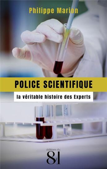 Couverture du livre « Police scientifique : la véritable histoire des experts » de Philippe Marion aux éditions Editions Du 81