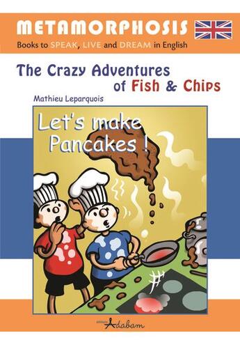 Couverture du livre « The crazy adventures of fish and chips Tome 3 : let's make pancakes ! » de Mathieu Leparquois aux éditions Adabam