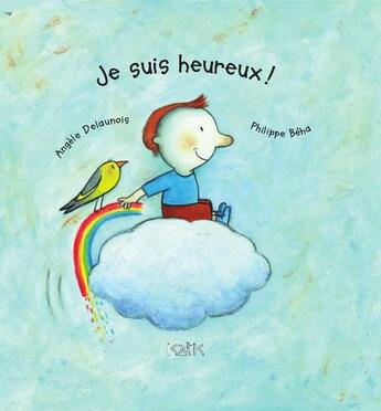 Couverture du livre « Je suis heureux ! » de Beha Philippe et Angele Delaunois aux éditions Isatis