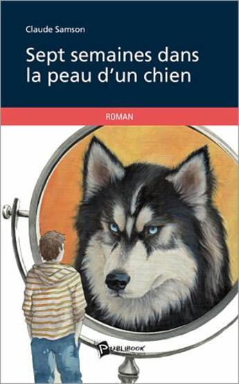 Couverture du livre « Sept semaines dans la peau d'un chien » de Claude Samson aux éditions Publibook