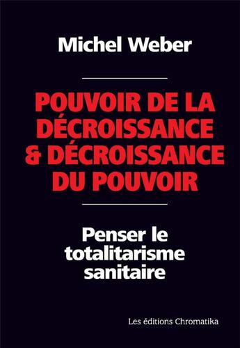 Couverture du livre « Pouvoir de la decroissance et decroissance du pouvoir - penser le totalitarisme sanitaire » de Michel Weber aux éditions Chromatika