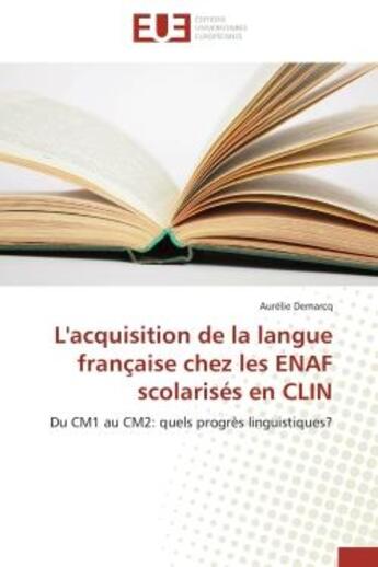 Couverture du livre « L'acquisition de la langue francaise chez les enaf scolarises en clin - du cm1 au cm2: quels progres » de Demarcq Aurelie aux éditions Editions Universitaires Europeennes