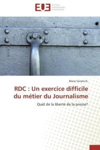 Couverture du livre « Rdc : un exercice difficile du metier du journalisme » de Sanyila N.-B aux éditions Editions Universitaires Europeennes