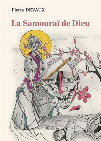Couverture du livre « La Samouraï de Dieu » de Pierre Devaux aux éditions Baudelaire