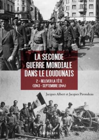 Couverture du livre « La Seconde Guerre mondiale dans le Loudunais : relever la tête (1943-1944) » de Jacques Albert et Jacques Pirondeau aux éditions Geste