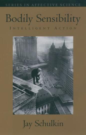 Couverture du livre « Bodily Sensibility: Intelligent Action » de Schulkin Jay aux éditions Oxford University Press Usa