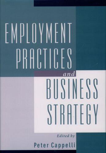 Couverture du livre « Employment Practices and Business Strategy » de Peter Cappelli aux éditions Oxford University Press Usa