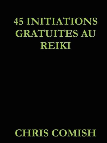 Couverture du livre « 45 initiations gratuites au reiki » de Comish Chris aux éditions Lulu