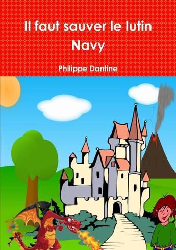 Couverture du livre « Il faut sauver le lutin Navy » de Philippe Dantine aux éditions Lulu