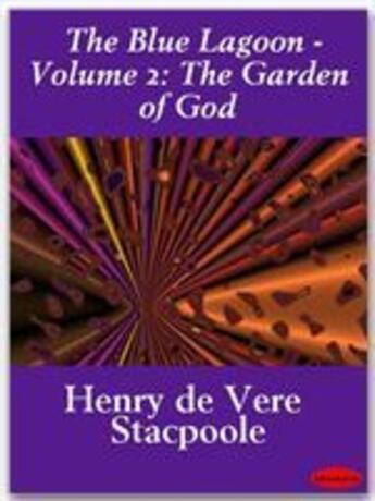 Couverture du livre « The Blue Lagoon - Volume 2: The Garden of God » de Henry De Vere Stacpoole aux éditions Ebookslib