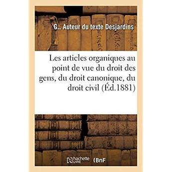 Couverture du livre « Les articles organiques au point de vue du droit des gens, du droit canonique, du droit civil » de G. Desjardins aux éditions Hachette Bnf