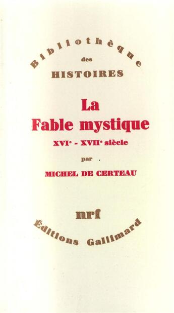 Couverture du livre « La fable mystique ; XVI - XVIIe siècle » de Michel De Certeau aux éditions Gallimard