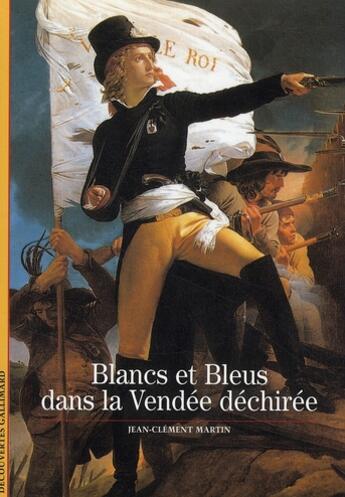 Couverture du livre « Blancs et bleus dans la Vendée déchirée » de Jean-Clement Martin aux éditions Gallimard