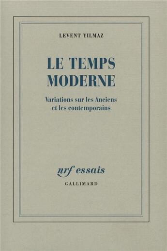 Couverture du livre « Le Temps moderne : Variations sur les Anciens et les contemporains » de Yilmaz Levent aux éditions Gallimard