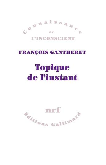 Couverture du livre « Topique de l'instant » de Francois Gantheret aux éditions Gallimard