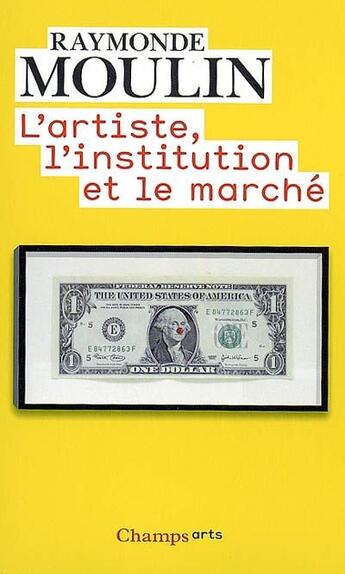 Couverture du livre « L'artiste, l'institution et le marché » de Raymonde Moulin aux éditions Flammarion