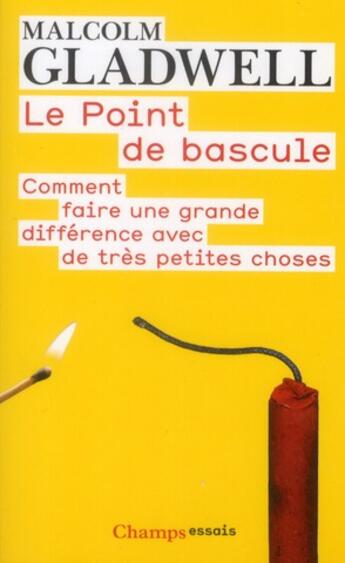 Couverture du livre « Le point de bascule - comment faire une grande difference avec de tres petites choses » de Malcolm Gladwell aux éditions Flammarion