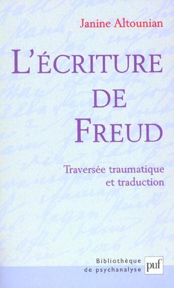 Couverture du livre « L'ecriture de freud - traversee traumatique et traduction » de Janine Altounian aux éditions Puf