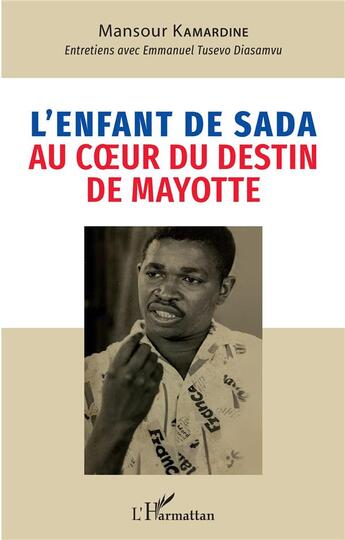 Couverture du livre « L'enfant de sada au coeur du destin de Mayotte » de Mansour Kamardine aux éditions L'harmattan