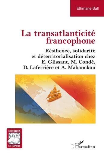 Couverture du livre « La transatlanticité francophone : résilience, solidarité et déterritorialisation chez E.Glissant, M.Condé, D.Laferrière et A.Mabanckou » de Ethmane Sall aux éditions L'harmattan