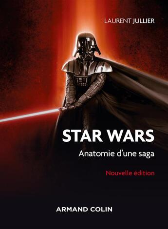 Couverture du livre « Star Wars ; anatomie d'une saga (3e édition) » de Laurent Jullier aux éditions Armand Colin