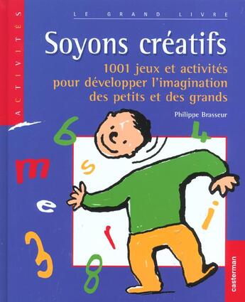 Couverture du livre « Soyons créatifs ; 1001 jeux et activités pour développer l'imagination des petits et des grands » de Philippe Brasseur aux éditions Casterman