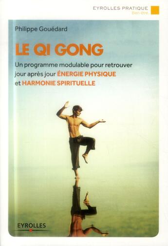 Couverture du livre « Le qi gong ; un progamme modulable pour retrouver jour apres jour energie physique et harmonie spirituelle » de Philippe Gouedard aux éditions Eyrolles