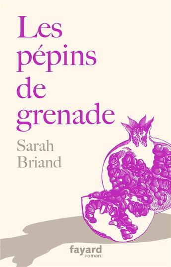 Couverture du livre « Les pépins de grenade » de Sarah Briand aux éditions Fayard