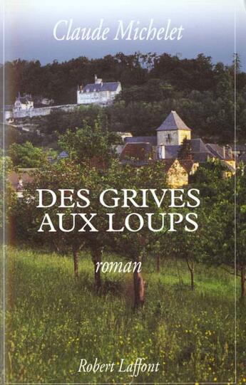 Couverture du livre « Des grives aux loups t.1 » de Claude Michelet aux éditions Robert Laffont