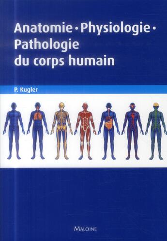 Couverture du livre « Anatomie, physiologie, pathologie du corps humain » de Kugler Peter aux éditions Maloine