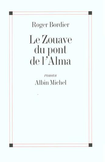 Couverture du livre « Le zouave du pont de l'alma » de Roger Bordier aux éditions Albin Michel