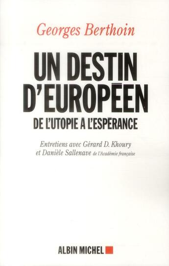 Couverture du livre « Un destin européen ; de l'utopie à l'espérance » de Georges Berthoin et Gerard D. Khoury aux éditions Albin Michel