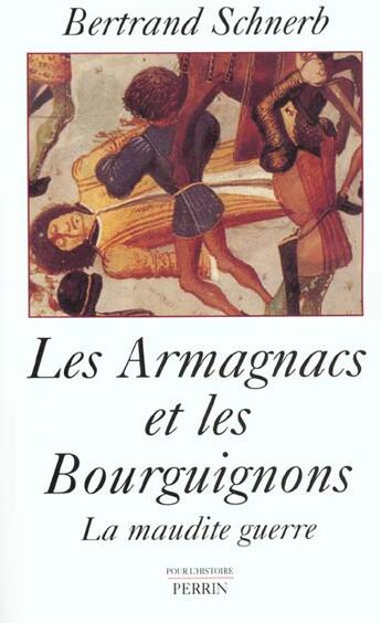 Couverture du livre « Les armagnacs et les bourguignons - la maudite guerre » de Bertrand Schnerb aux éditions Perrin