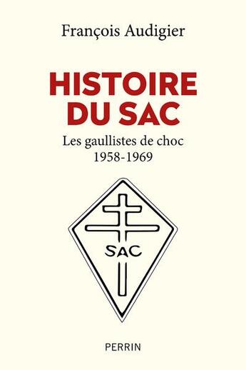 Couverture du livre « Histoire du SAC : les gaullistes de choc 1958-1969 » de Francois Audigier aux éditions Perrin