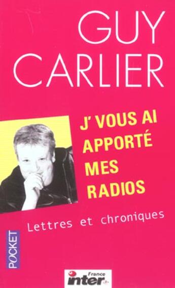 Couverture du livre « J'Vous Ai Apporte Mes Radios ; Lettres Et Chroniques » de Carlier Guy aux éditions Pocket