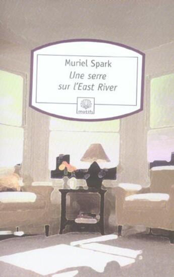 Couverture du livre « Une serre sur l'east river » de Muriel Spark aux éditions Motifs