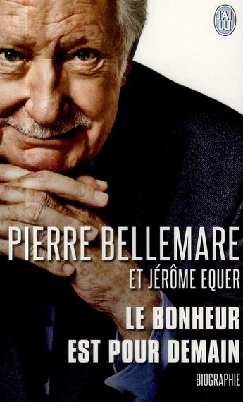 Couverture du livre « Le bonheur est pour demain » de Pierre Bellemare aux éditions J'ai Lu