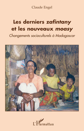 Couverture du livre « Les derniers zafintany et les nouveaux moasy ; changements socioculturels à Madagascar » de Claude Engel aux éditions L'harmattan