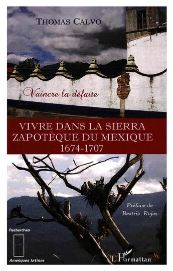 Couverture du livre « Vivre dans la sierra zapotèque du Mexique 1674-1707 ; vaincre la défaite » de Thomas Calvo aux éditions L'harmattan