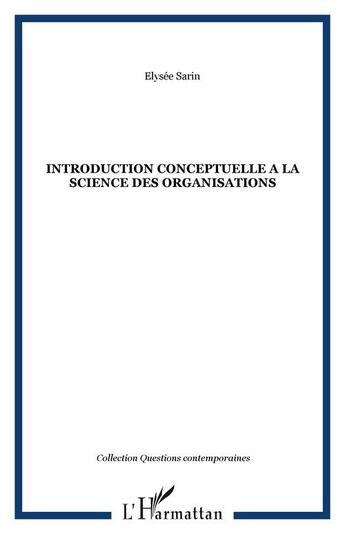 Couverture du livre « Introduction conceptuelle a la science des organisations » de Elysee Sarin aux éditions L'harmattan