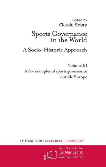 Couverture du livre « Sports governance in the world t.3 ; a few examples of sports governance outside Europe » de Claude Sobry aux éditions Le Manuscrit